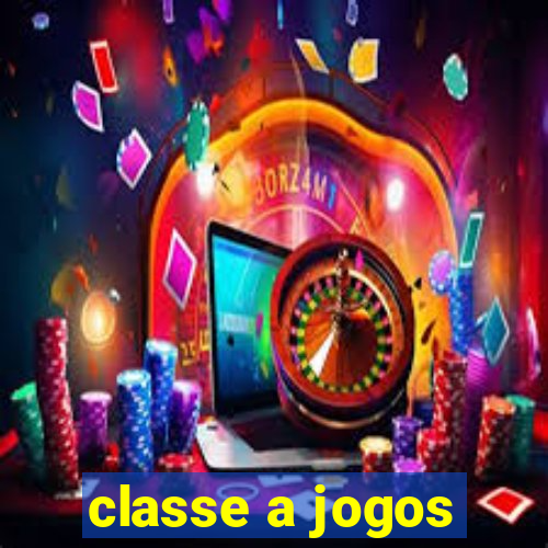 classe a jogos